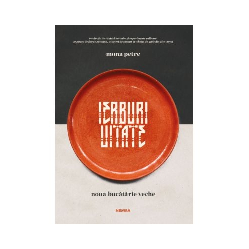 Ierburi uitate. Noua bucatarie veche ed. 2025 - Mona Petre