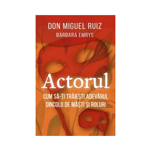 Actorul. Cum sa-ti traiesti adevarul dincolo de masti si roluri - Barbara Emrys