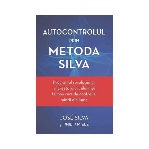 Autocontrolul prin Metoda Silva - Jose Silva