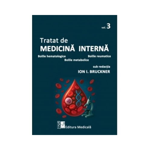 Tratat de medicina interna. Volumul 3. Bolile hematologice bolile reumatice bolile metabolice - Ion I. Bruckner