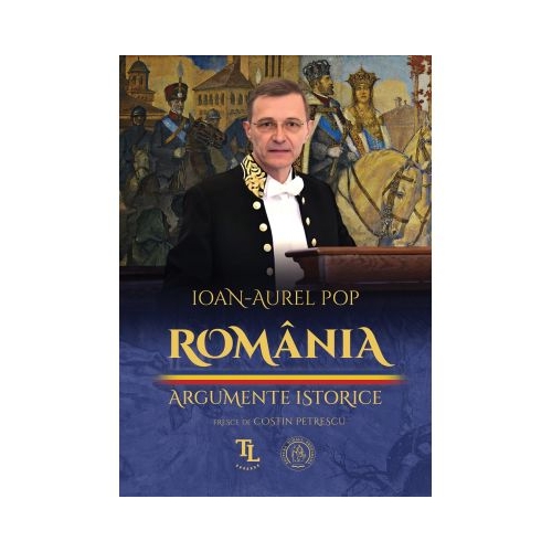 Romania. Argumente istorice - Ioan-Aurel Pop