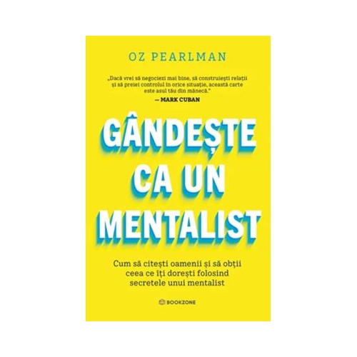 Gandeste ca un mentalist. Cum sa citesti oamenii si sa obtii ceea ce iti doresti folosind secretele unui mentalist - Oz Pearlman