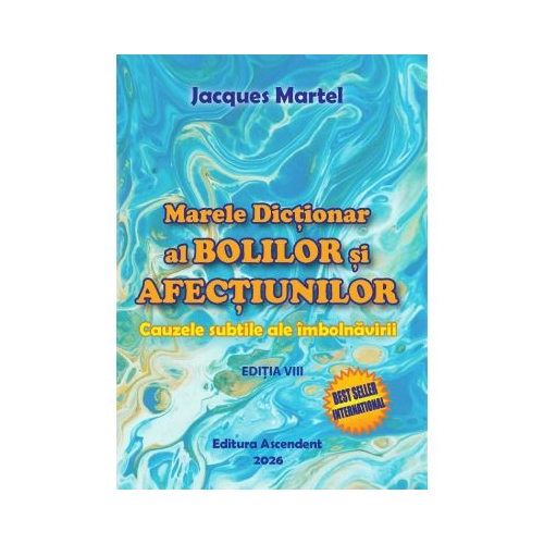Marele dictionar al bolilor si afectiunilor - Jacques Martel