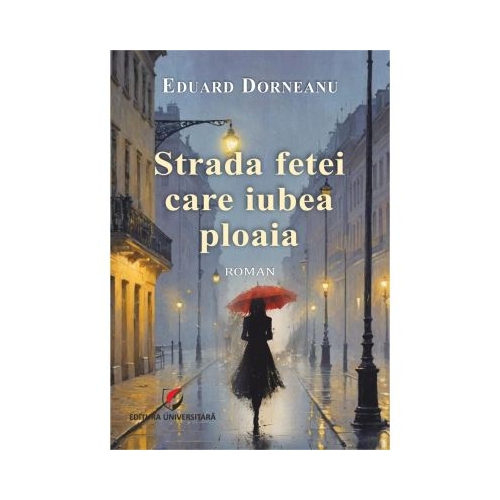Strada fetei care iubea ploaia - roman - Eduard Dorneanu