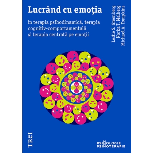 Lucrand cu emotia in terapia psihodinamica, terapia cognitiv-comportamentala si terapia centrata pe emotii - Leslie S. Greenberg, Michael A. Tompkins, Norka T. Malberg
