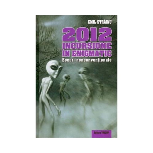 2012 Incursiune In Enigmatic - Emil Strainu