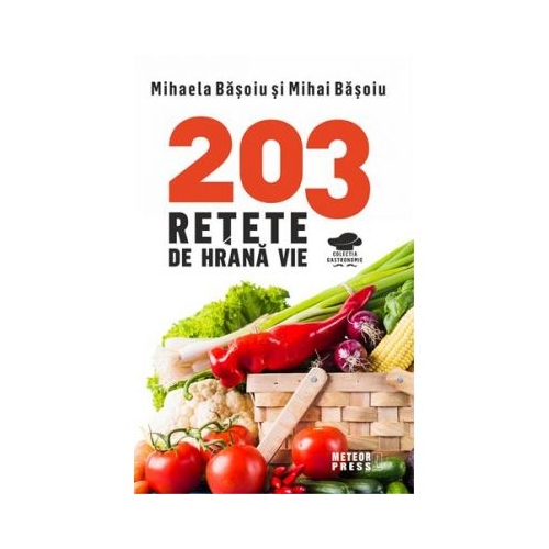 203 retete de hrana vie - Mihaela Basoiu