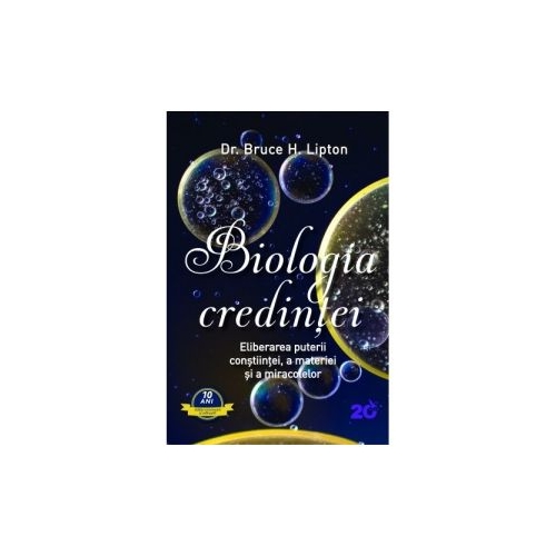 Biologia credintei. Eliberarea puterii constiintei, a materiei si a miracolelor - Bruce H. Lipton
