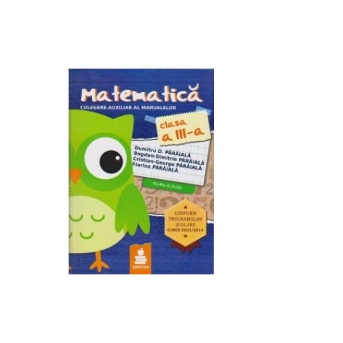 Matematica - auxiliar clasa a III-a, semestrul II - Cristian-George Paraiala, Bogdan-Dimitrie Paraiala, Dumitru Paraiala, Florina Paraiala
