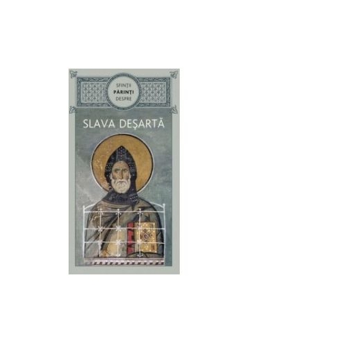 Sfintii Parinti despre slava desarta