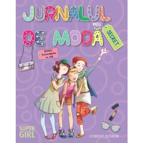 Jurnalul meu de moda secret - Benedetta Bellisario, editura Corint Junior. Carte pentru copii