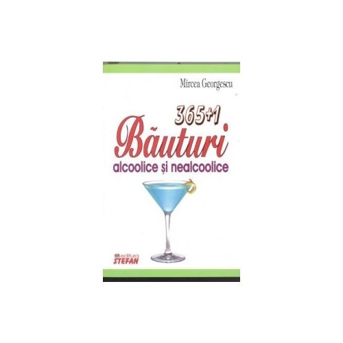 365+1 Bauturi alcoolice si nealcoolice - Mircea Georgescu