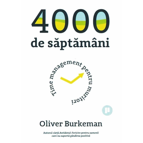 4000 de saptamani - Oliver Burkeman Management Publica grupdzc