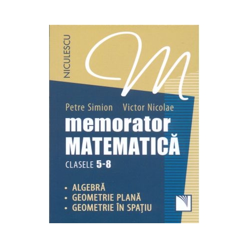 Memorator Matematica, clasele 5-8. Algebra, Geometrie plana, Geometrie in spatiu.