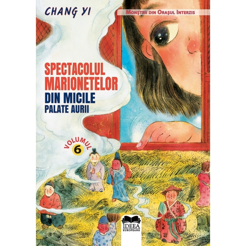 Spectacolul marionetelor din micile palate aurii. Volumul 6. Seria Monstrii din orasul interzis - Chang Yi, Meme Lu