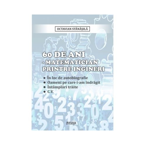 60 de ani - matematician printre ingineri - Octavian Stanasila