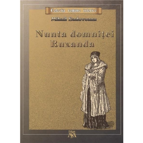 Nunta domnitei Ruxandra. Colectia romane istorice - Mihail Sadoveanu