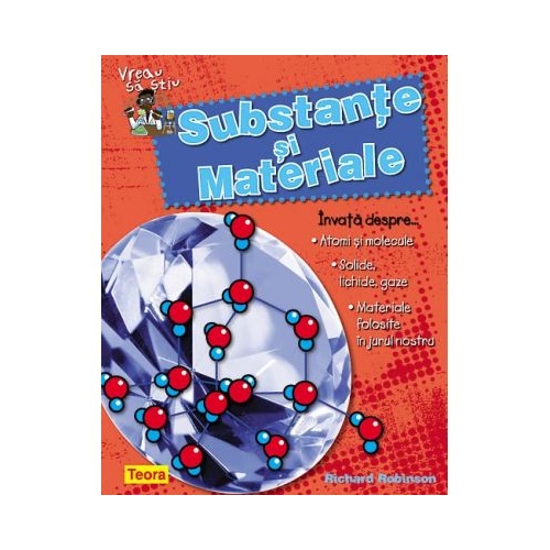 Vreau sa stiu. Substante si materiale - Richard Robinson