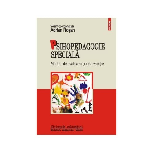 Psihopedagogie speciala. Modele de evaluare si interventie - Adrian Rosan