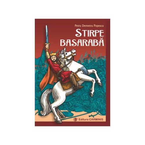 Stirpe basaraba - Petru Demetru Popescu, editura Carminis