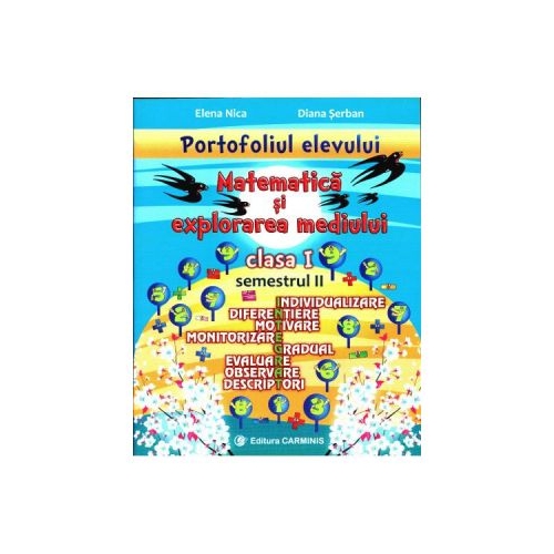 PORTOFOLIUL ELEVULUI. Matematica si Explorarea mediului clasa I semestrul II - Elena Nica, editura Carminis