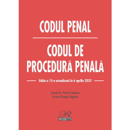 Codul penal. Codul de procedura penala. Editia a 15-a actualizata la 16 aprilie 2025 - Dragos Bogdan, Petrut Ciobanu