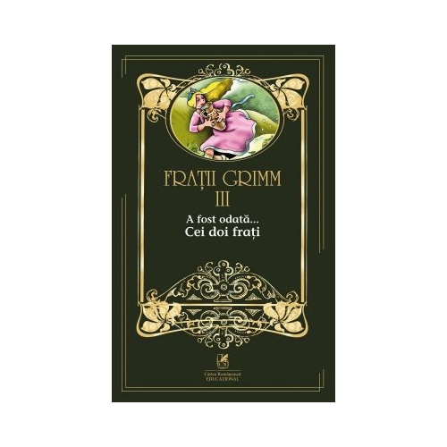A fost odata â€¦volumul III. Cei doi frati - Fratii Grimm, editura Cartea Romaneasca Educational