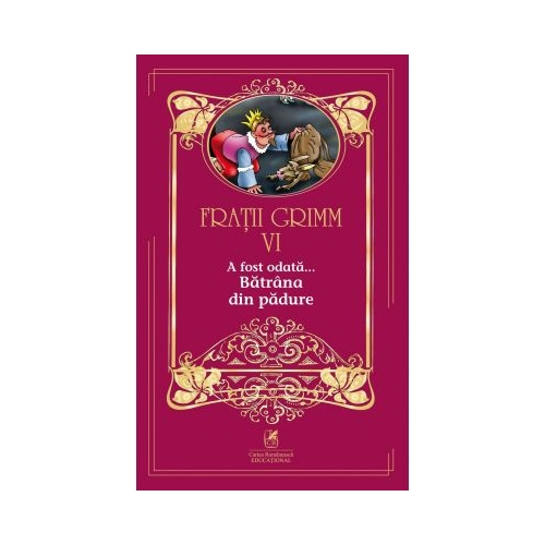 A fost odata â€¦volumul VI Batrana din padure - Fratii Grimm, editura Cartea Romaneasca Educational