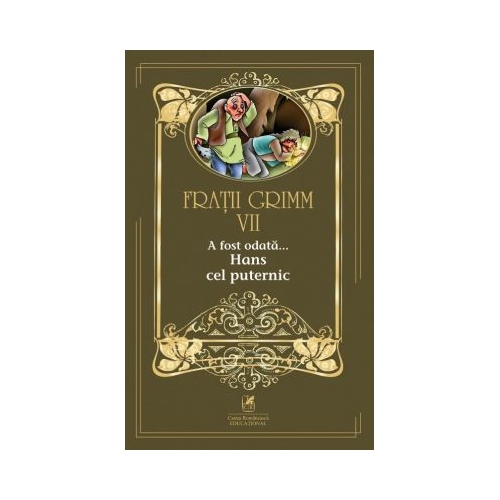 A fost odata â€¦volumul VII Hans cel puternic - Fratii Grimm, editura Cartea Romaneasca Educational
