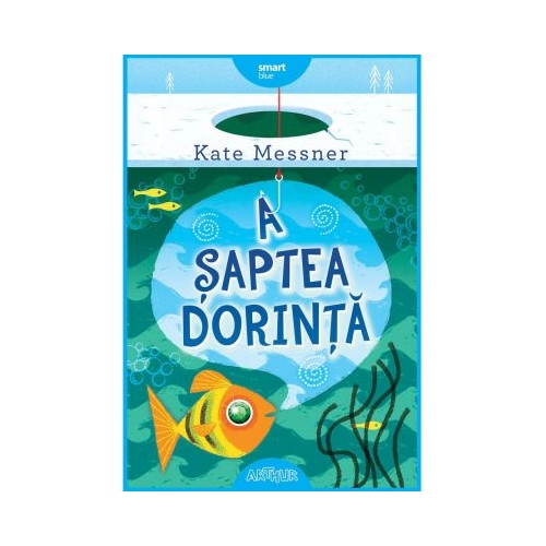 A saptea dorinta - Kate Messner. Volum publicat de editura Arthur
