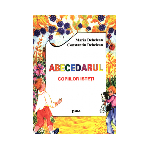 Abecedarul copiilor isteti - Constantin Dehelean, Ed. Emia, Auxiliare Clasa 1, Abecedare Clasa 1 