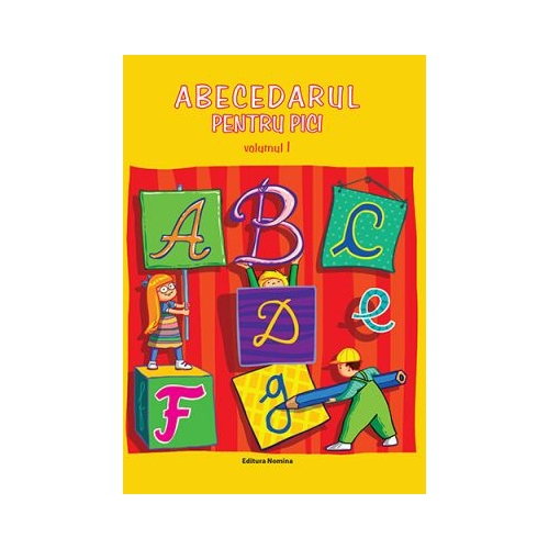 Abecedarul pentru pici, volumul I - Dora Laura Viziteu