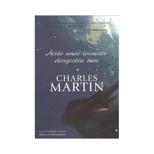 Acolo unde locuieste dragostea mea. Seria Trezire 2 - Charles Martin