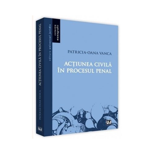 Actiunea civila in procesul penal - Patricia-Oana Vanca