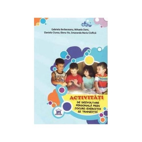 Activitati de dezvoltare personala prin jocuri. Exercitii si tranzitii - Gabriela Berbeceanu, editura Didactica Publishing