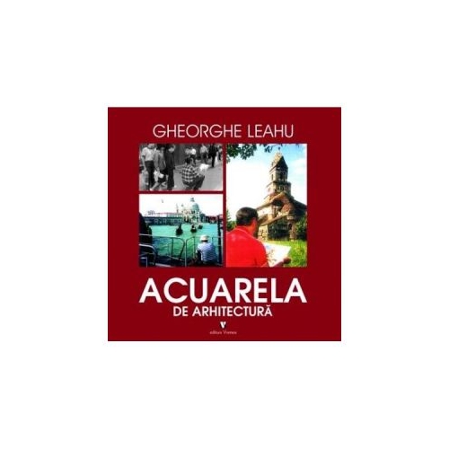 Acuarela de arhitectura - Gheorghe Leahu