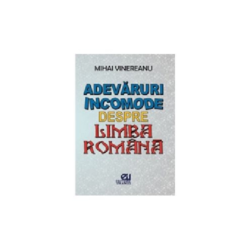 Adevaruri incomode despre limba romana - Mihai Vinereanu