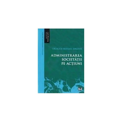 Administrarea societatii pe actiuni - Dragos-Mihail Daghie