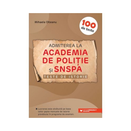 Admiterea la Academia de Politie si SNSPA. Teste de istorie - Mihaela Olteanu Altele Clasele 9-12 Paralela 45 grupdzc