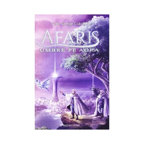 Afaris. Umbre pe Aora - Tudor George Ciubotaru