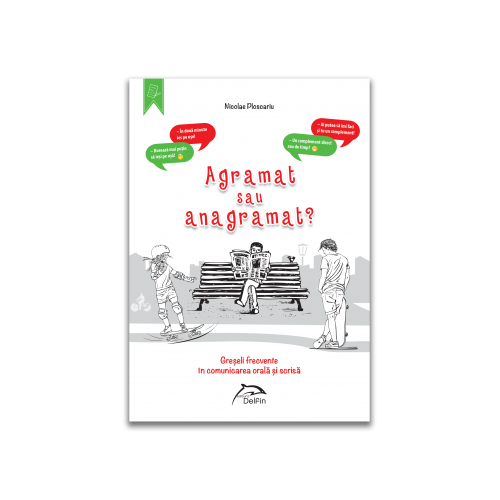 Agramat sau anagramat? Greseli frecvente in comunicarea orala si scrisa, editura Delfin