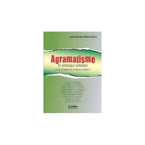 Agramatisme in limbajul cotidian. Cum vorbim si scriem corect - Ilie-Stefan Radulescu