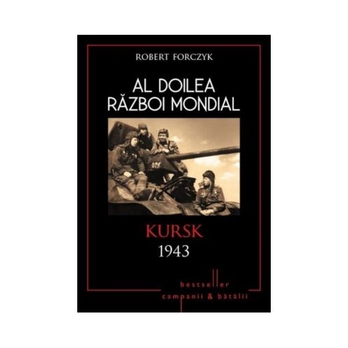 Al doilea razboi mondial- Kursk 1943 - Robert Forczyk