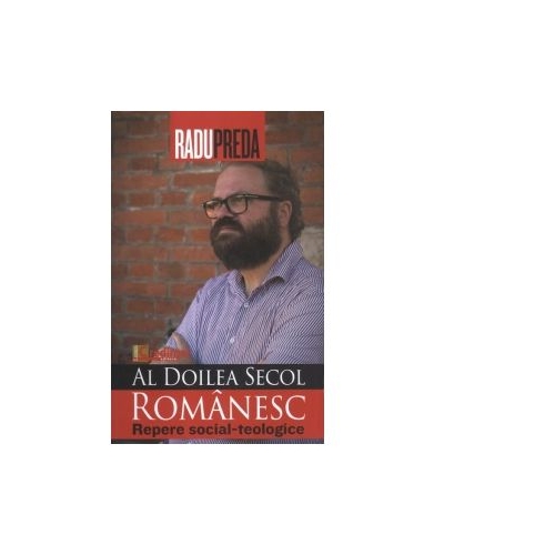 Al doilea secol romanesc. Repere social-teologice - Radu Preda