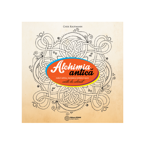 Alchimia antica. Noduri celtice, mandale si simboluri sacre - Cher Kaufmann