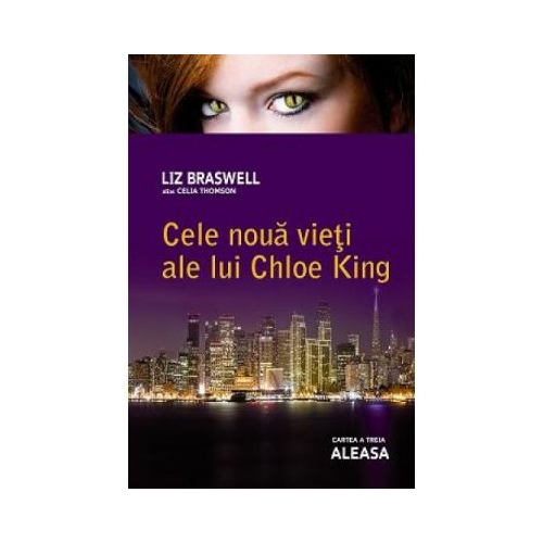 Aleasa. Cele noua vieti ale lui Chloe King, volumul 3 - Liz Braswell