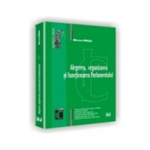 Alegerea, organizarea si functionarea Parlamentului - Mircea Preda