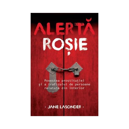Alerta rosie. Povestea prostitutiei si a traficului de persoane relatata din interior - Jane Lasonder