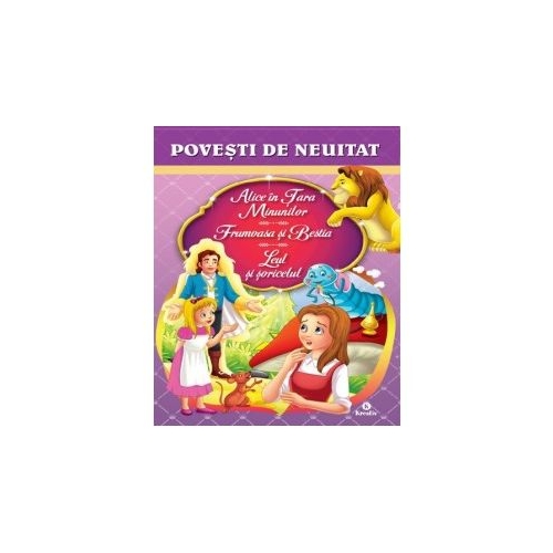 Alice in Tara Minunilor. Frumoasa si Bestia. Leul si soricelul. Povesti pentru copii, editura Kreativ