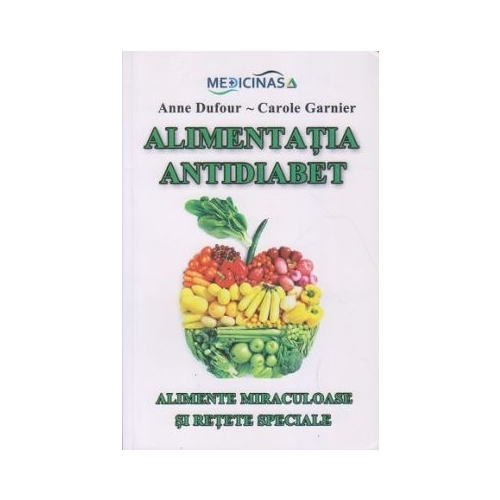 Alimentatia Antidiabet. Alimente miraculoase si retete speciale - Anne Dufour, Carole Garnier